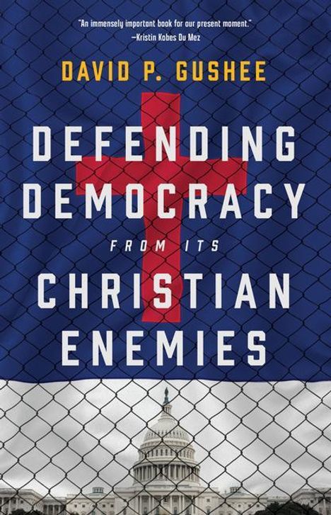 David P Gushee: Defending Democracy from Its Christian Enemies, Buch