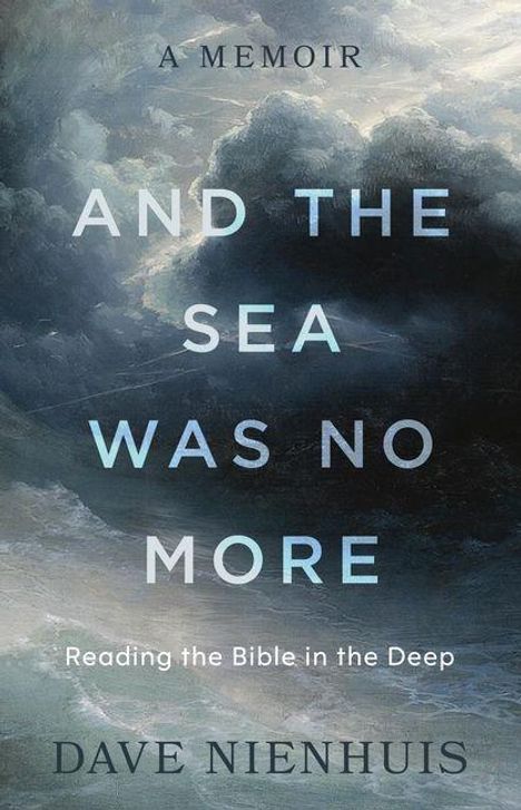 „A Memoir: And the Sea Was No More. Reading the Bible in the Deep. Dave Nienhuis“ vor stürmischen Meereswellen.
