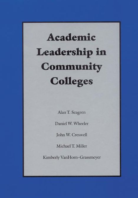Alan T Seagren: Academic Leadership in Community Colleges, Buch