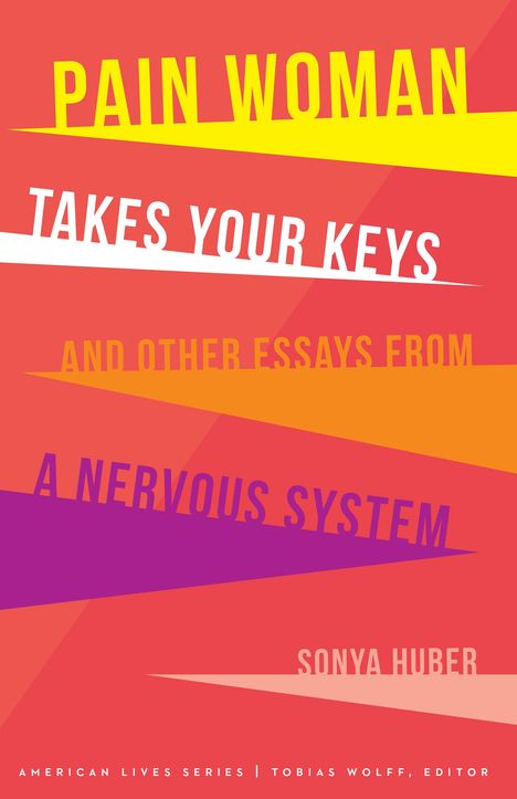 Sonya Huber: Pain Woman Takes Your Keys, and Other Essays from a Nervous System, Buch