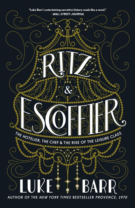 Luke Barr: Ritz and Escoffier: The Hotelier, the Chef, and the Rise of the Leisure Class, Buch