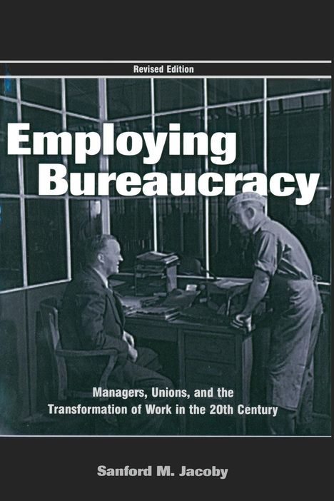 Sanford M. Jacoby: Employing Bureaucracy, Buch