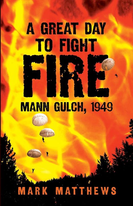 Mark Matthews: A Great Day to Fight Fire: Mann Gulch, 1949, Buch