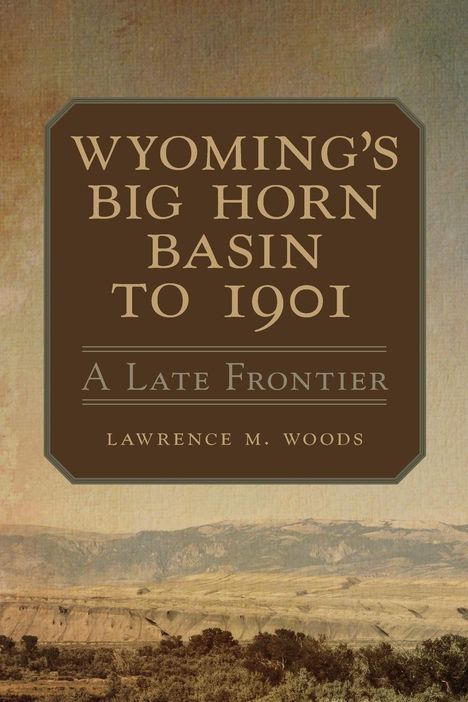 Lawrence M. Woods: Woods, L: Wyoming's Big Horn Basin, Buch