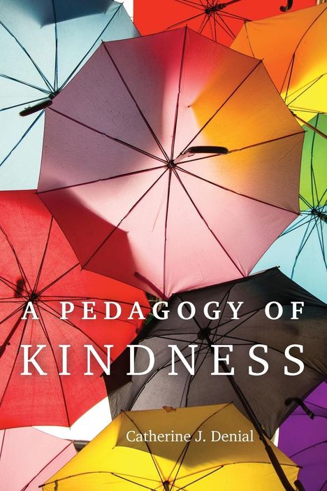 Catherine J. Denial: A Pedagogy of Kindness, Buch