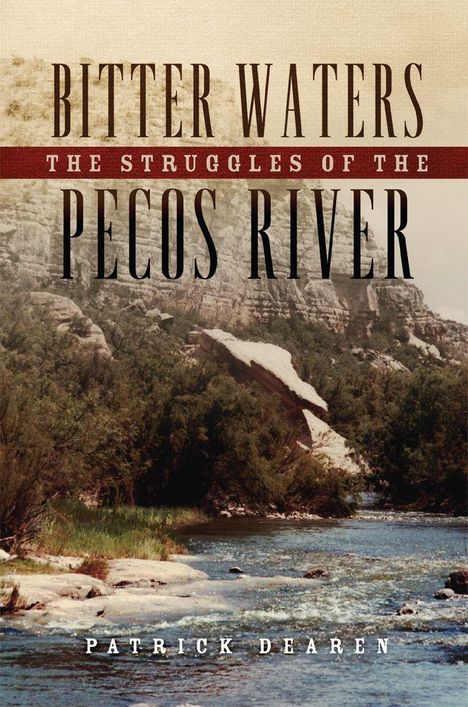 "Bitter Waters: The Struggles of the Pecos River, Patrick Dearen." Ein Fluss fließt durch felsige Landschaft.