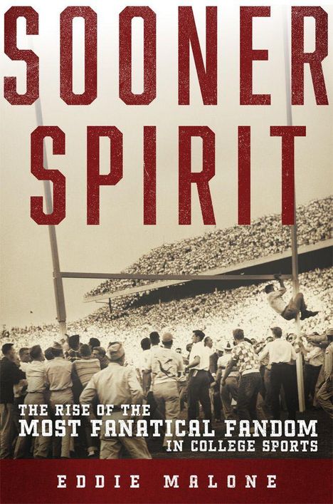 "SOONER SPIRIT. The Rise of the Most Fanatical Fandom in College Sports. Eddie Malone." Menschenmenge im Stadion.