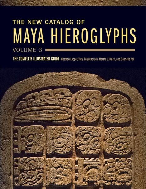 "The New Catalog of Maya Hieroglyphs, Volume 3." Unten sind komplexe, geschnitzte Glyphen.