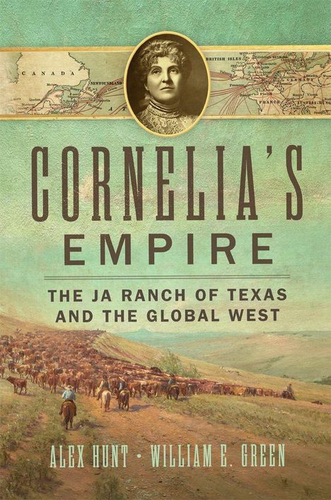 Text: "Cornelia’s Empire: The JA Ranch of Texas and the Global West" von Alex Hunt und William E. Green. Historische Karte und Porträt.