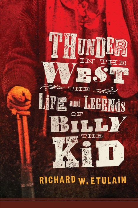 "Thunder in the West: The Life and Legends of Billy the Kid" von Richard W. Etulain. Rustikales Western-Design.
