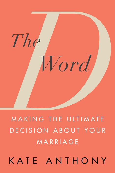 Kate Anthony: The D Word: Making the Ultimate Decision for Your Marriage, Buch