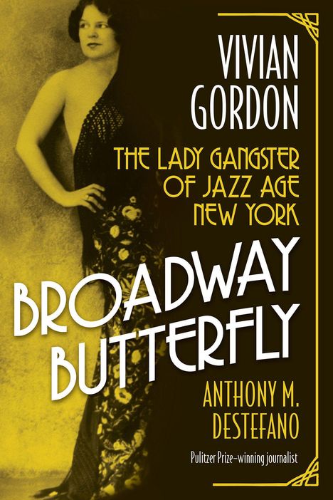 "Vivian Gordon: The Lady Gangster of Jazz Age New York. Broadway Butterfly. Anthony M. DeStefano. Gelbe Töne, Frau im Kleid."