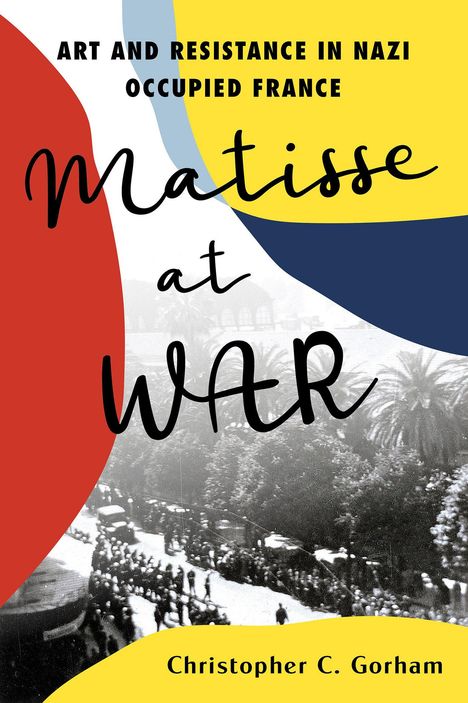 Christopher C Gorham: Matisse at War, Buch