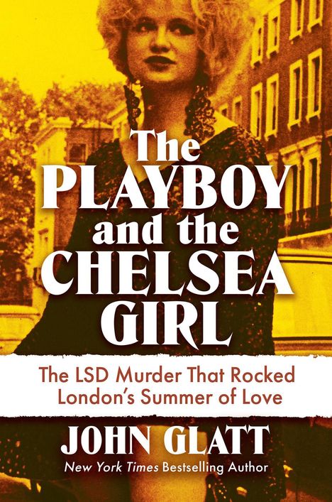 Text: "The PLAYBOY and the CHELSEA GIRL". "The LSD Murder That Rocked London’s Summer of Love". "JOHN GLATT". Frau im Retro-Stil.