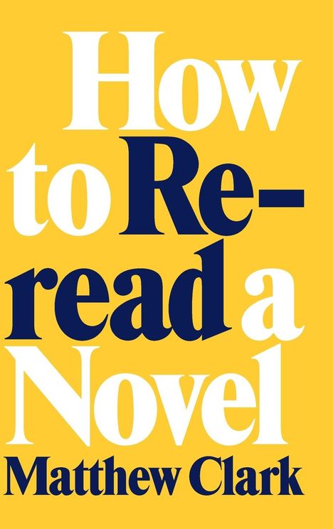 Matthew Clark: How to Reread a Novel, Buch