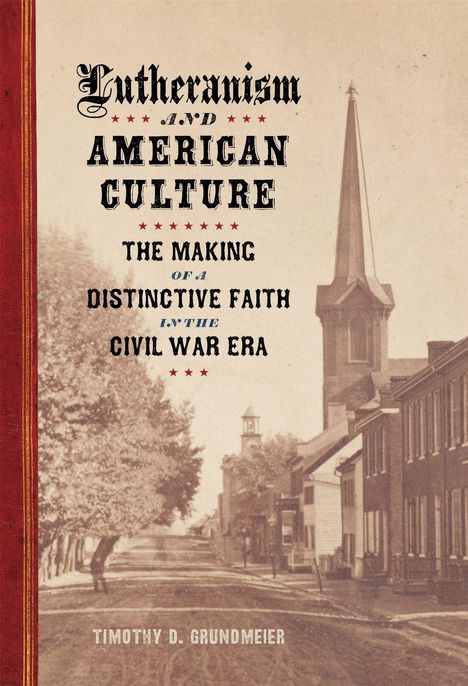 "Lutheranism and American Culture: The Making of a Distinctive Faith in the Civil War Era." Historisches Straßenbild mit Kirche.
