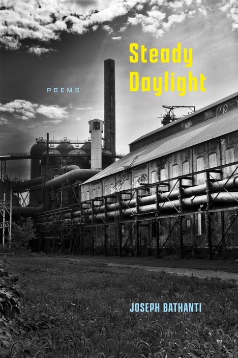 Text: "Steady Daylight", "Poems", "Joseph Bathanti". Eine alte Fabrik mit Rohren und Schornstein im Hintergrund.