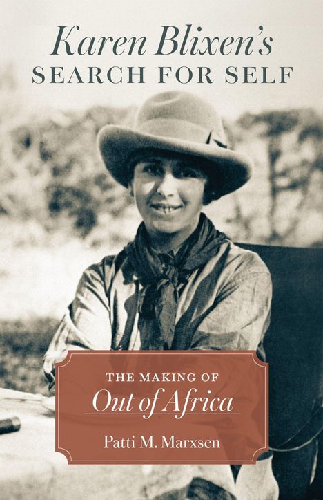 "Karen Blixen’s Search for Self", "The Making of Out of Africa", "Patti M. Marxsen". Frau mit Hut, schwarz-weiß, Hintergrund unscharf.