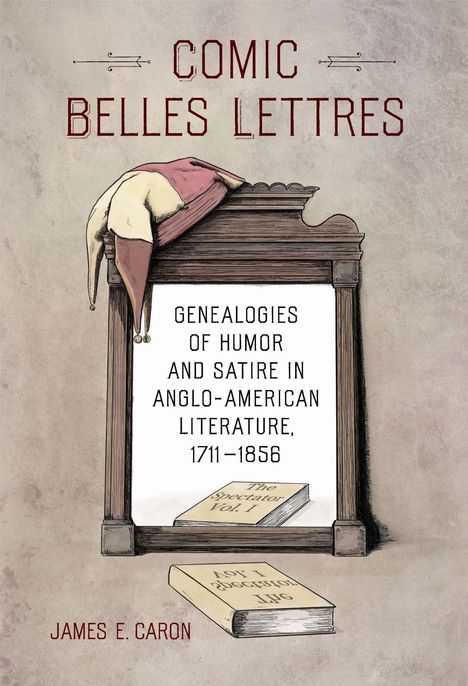 „Comic Belles Lettres. Genealogies of Humor and Satire in Anglo-American Literature, 1711–1856. James E. Caron.“ Ein Narrenkopf liegt auf einem Holzrahmen mit Büchern.