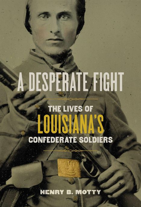 Titel: "A Desperate Fight: The Lives of Louisiana’s Confederate Soldiers" von Henry B. Motty. Vintage-Foto eines Soldaten.
