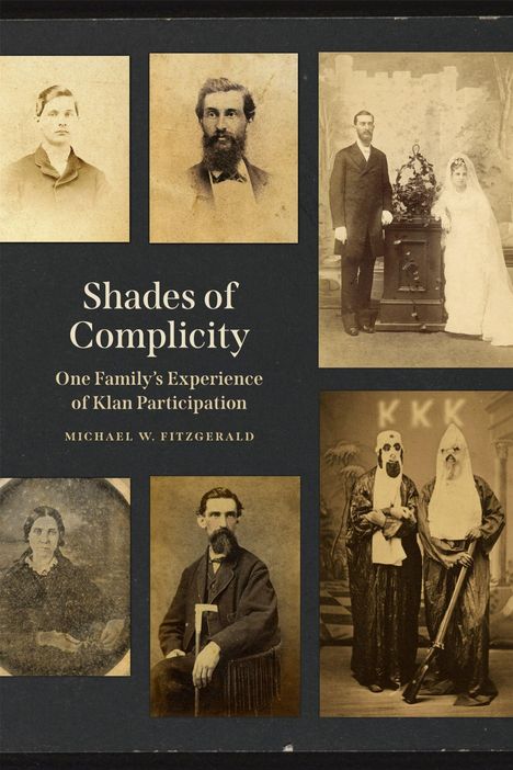 Der Text lautet: "Shades of Complicity: One Family's Experience of Klan Participation" von Michael W. Fitzgerald. Fotos historischer Personen.