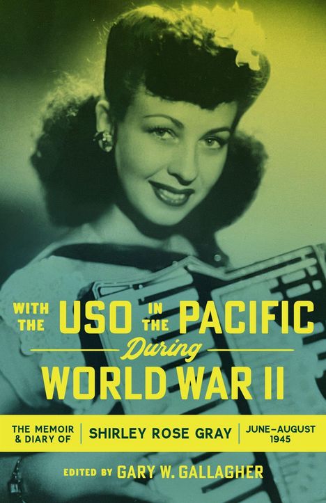 Titel: "With the USO in the Pacific During World War II". Memoiren: Shirley Rose Gray. Bearbeitet von Gary W. Gallagher. Retro-Foto einer Frau mit Akkordeon.