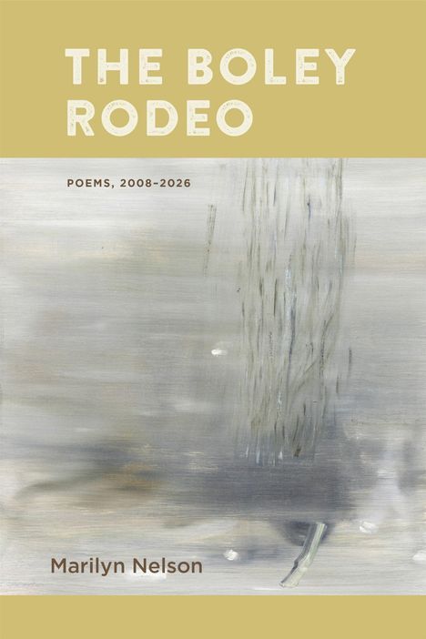 "The Boley Rodeo. Poems, 2008-2026. Marilyn Nelson." Abstrakte Grautöne, Texturen mit goldfarbenen Balken oben und unten.