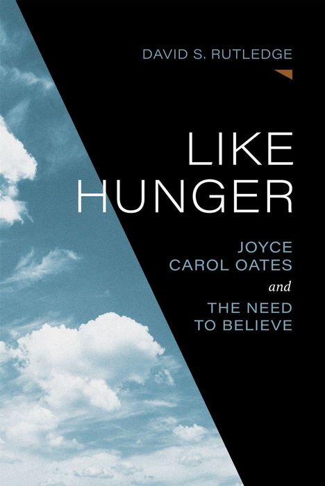 Text: "DAVID S. RUTLEDGE, LIKE HUNGER, JOYCE CAROL OATES AND THE NEED TO BELIEVE". Wolkenhimmel links, schwarzer Hintergrund rechts.