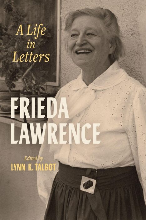 "A Life in Letters", "FRIEDA LAWRENCE", "Edited by LYNN K. TALBOT". Ältere Frau lacht neben Fenster in weißer Bluse.