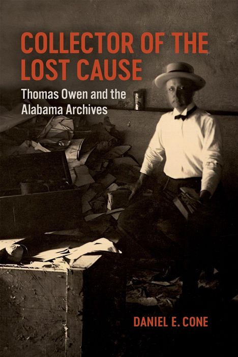 Buchtitel: "Collector of the Lost Cause: Thomas Owen and the Alabama Archives" von Daniel E. Cone. Ein Mann mit Hut posiert.