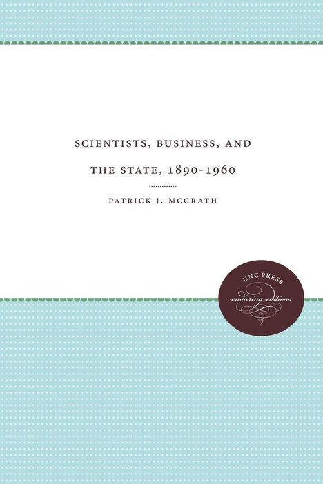 Patrick J. McGrath: Scientists, Business, and the State, 1890-1960, Buch