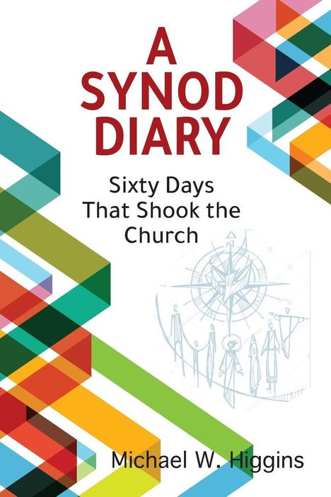 "A Synod Diary: Sixty Days That Shook the Church" von Michael W. Higgins. Farbige geometrische Muster mit einer Skizze.