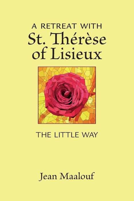 "A Retreat with St. Thérèse of Lisieux: The Little Way", Jean Maalouf. Illustration einer roten Rose in Mosaikstil.