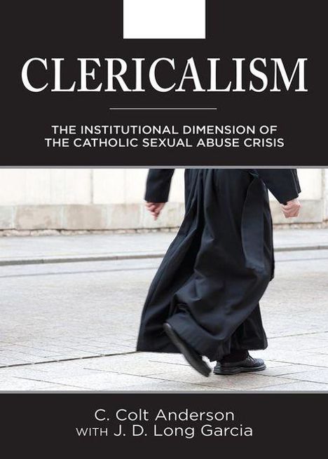 Text: "Clericalism: The Institutional Dimension of the Catholic Sexual Abuse Crisis." Ein Priester in Robe läuft auf der Straße.