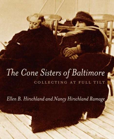 Ellen B. Hirschland: The Cone Sisters of Baltimore: Collecting at Full Tilt, Buch
