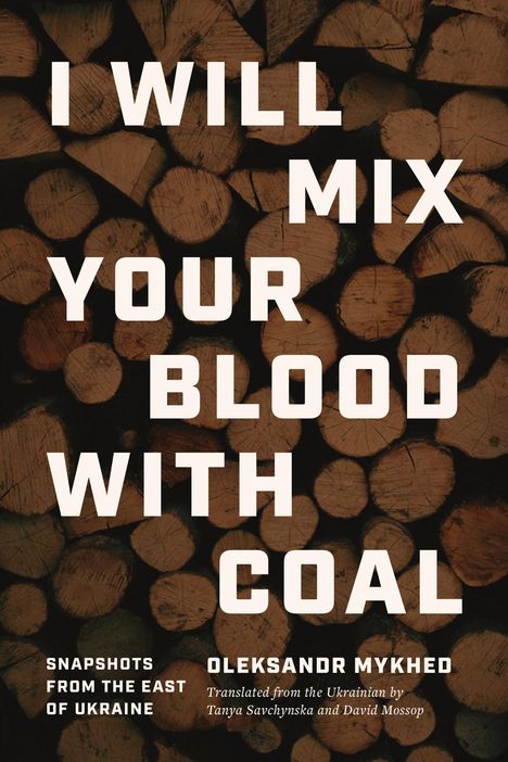 Oleksandr Mykhed: I Will Mix Your Blood with Coal, Buch