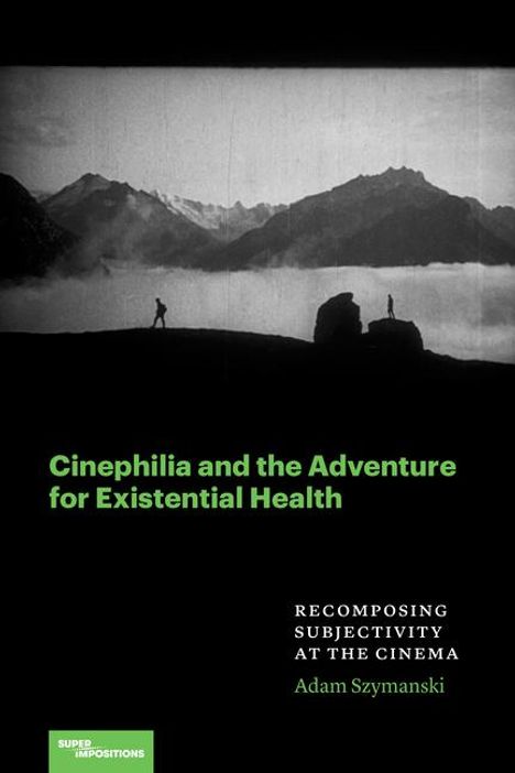 Adam Szymanski: Cinephilia and the Adventure for Existential Health, Buch