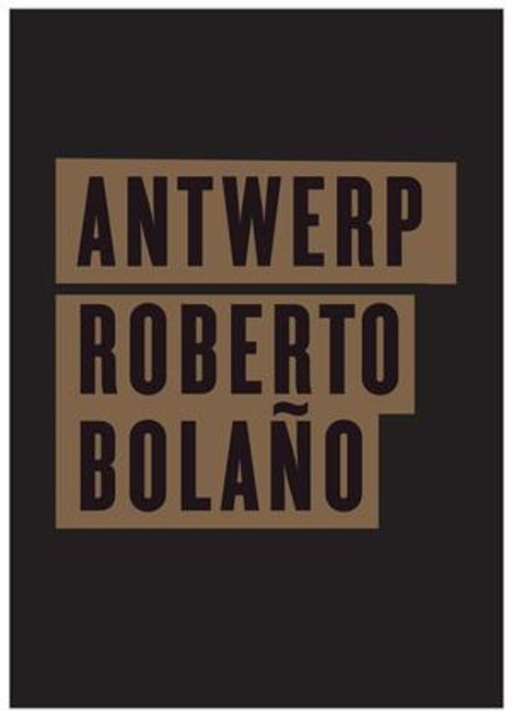 Text: "ANTWERP" und "ROBERTO BOLAÑO". Dunkler Hintergrund mit braunem Text in blockiger Schrift.