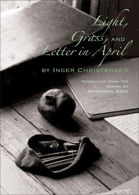 Inger Christensen: Light, Grass, and Letter in April, Buch