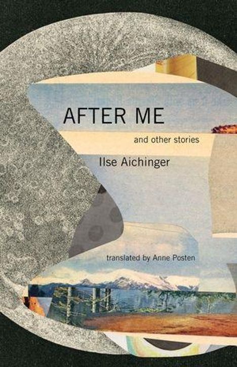 „AFTER ME and other stories, Ilse Aichinger, translated by Anne Posten“. Collage aus verschiedenen Mustern und Landschaften.