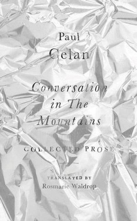 Text: Paul Celan, Conversation in The Mountains, Collected Prose, Translated by Rosmarie Waldrop. Hintergrund: zerknitterte Folie.