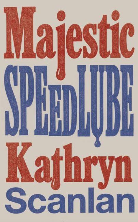 Majestic SPEED LUBE Kathryn Scanlan. Große, bunte Buchstaben in rot und blau auf hellem Hintergrund.