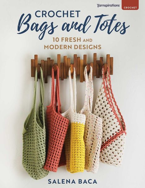 "Crochet Bags and Totes. 10 Fresh and Modern Designs. Salena Baca." Hängende gehäkelte Taschen in verschiedenen Farben.