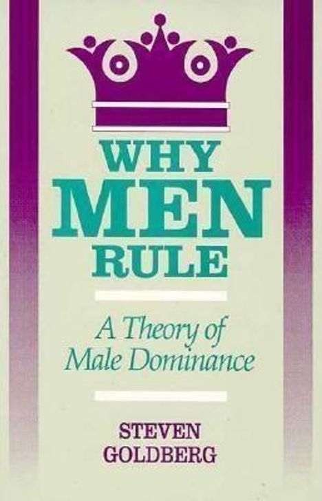 Steven Goldberg: Why Men Rule: A Theory of Male Dominance, Buch