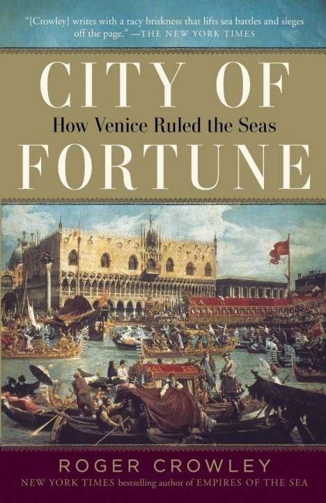 Roger Crowley: City of Fortune: How Venice Ruled the Seas, Buch