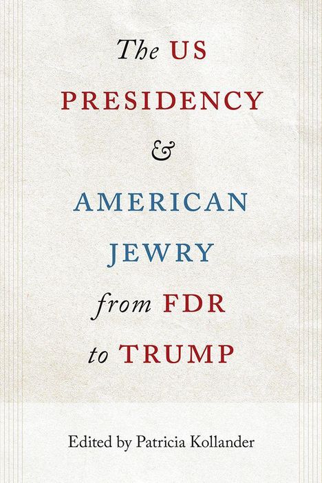 "The US Presidency & American Jewry from FDR to Trump" steht im Zentrum, darunter "Edited by Patricia Kollander."