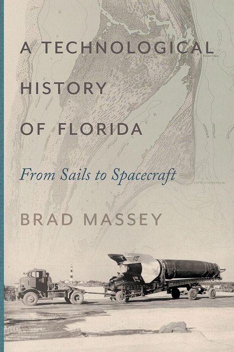 "A Technological History of Florida: From Sails to Spacecraft" von Brad Massey. Historische Karte und Transport eines Flugzeugs.