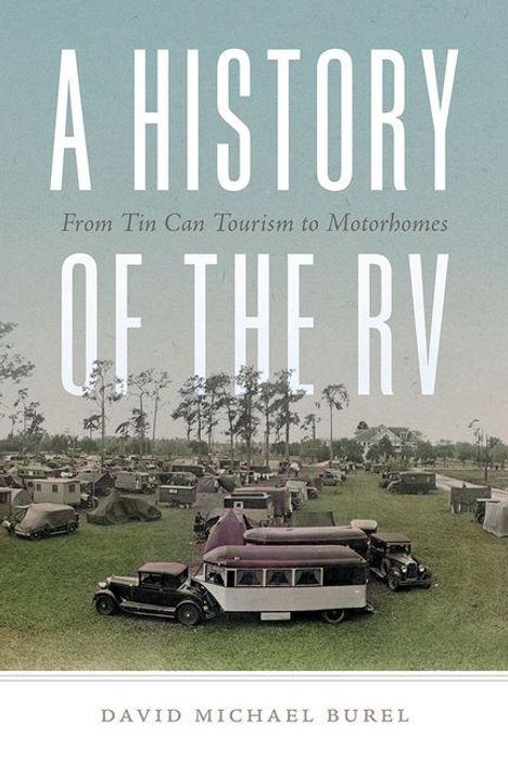 Buchtitel: "A History of the RV". Untertitel: "From Tin Can Tourism to Motorhomes". Autor: David Michael Burel. Alte Wohnmobile.