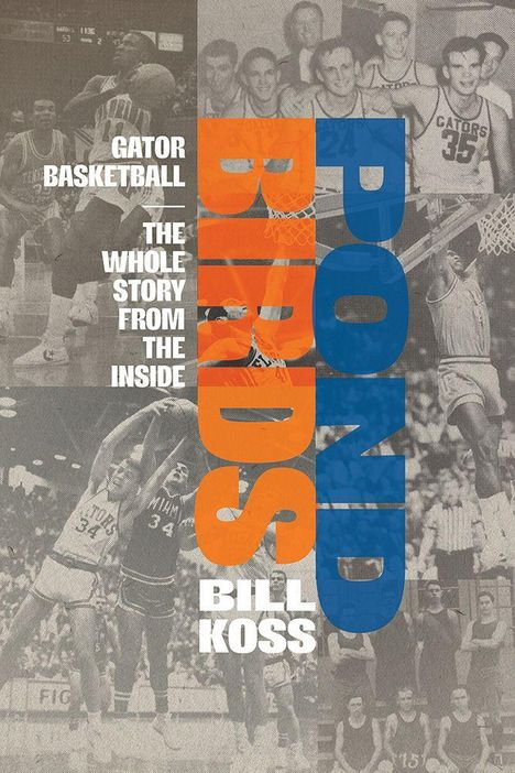 Text: "GATOR BASKETBALL - THE WHOLE STORY FROM THE INSIDE", "POND BIRDS", "BILL KOSS". Im Hintergrund Basketballbilder.