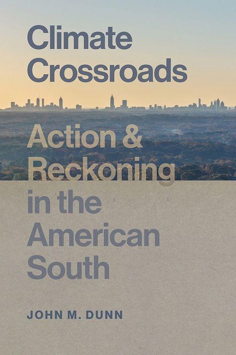 "Climate Crossroads: Action & Reckoning in the American South" von John M. Dunn. Skyline im Hintergrund.